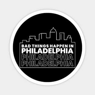 Bad Things Happen In Philadelphia Magnet